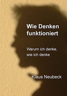 Wie Denken funktioniert: Warum ich denke, wie ich denke