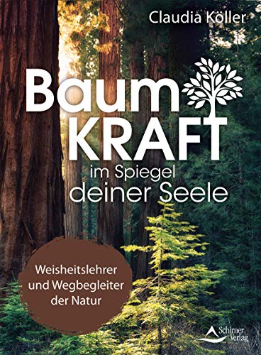 Baumkraft im Spiegel deiner Seele: Weisheitslehrer und Wegbegleiter der Natur