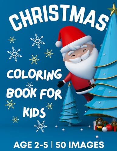 Christmas Coloring Book for Kids Ages 2-5: 50 Big, Cute and Simple Christmas Coloring Pages ¿ Cute Santa, Reindeers, Snowmen, Stockings, Christmas ... more ¿ Stocking Stuffers for Kids ¿ 108 Pages