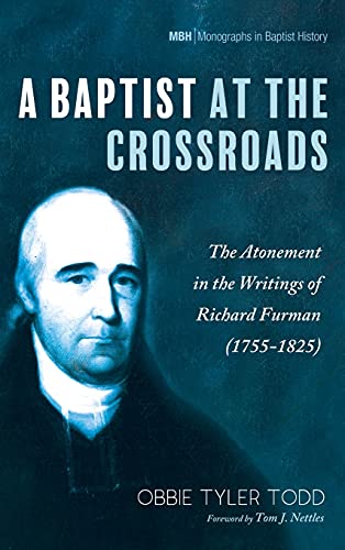 A Baptist at the Crossroads: The Atonement in the Writings of Richard Furman (1755-1825) (Monographs in Baptist History)
