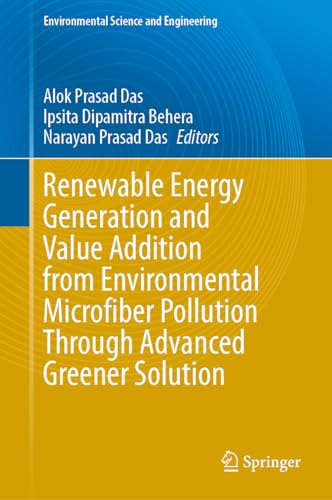 Renewable Energy Generation and Value Addition from Environmental Microfiber Pollution Through Advanced Greener Solution (Environmental Science and Engineering)