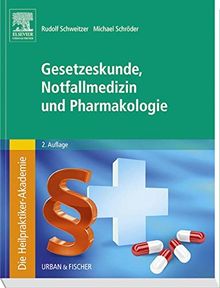 Die Heilpraktiker-Akademie. Gesetzeskunde, Notfallmedizin und Pharmakologie