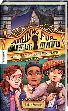 Spionieren ist (k)ein Kinderspiel: Abteilung für undamenhafte Aktivitäten