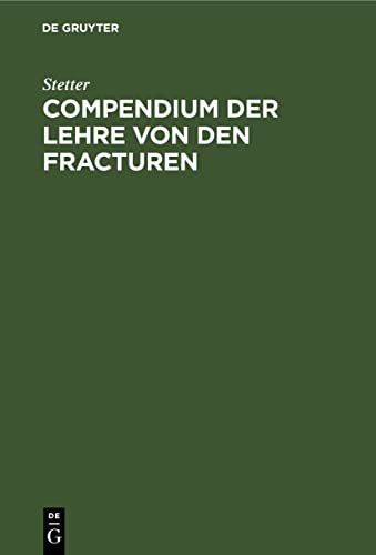 Compendium der Lehre von den Fracturen: Für Studierende und Ärzte