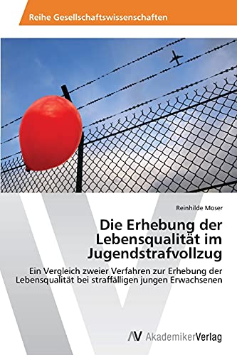 Die Erhebung der Lebensqualität im Jugendstrafvollzug: Ein Vergleich zweier Verfahren zur Erhebung der Lebensqualität bei straffälligen jungen Erwachsenen