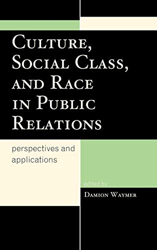 Culture, Social Class, and Race in Public Relations: Perspectives and Applications (Lexington Studies in Political Communication)