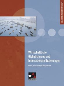 Kolleg Politik und Wirtschaft: Wirtschaftliche Globalisierung und internationale Beziehungen: Krisen, Strukturen und Perspektiven