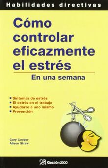 Cómo controlar eficazmente el estrés en una semana : síntomas de estrés, el estrés en el trabajo, ayudarse uno mismo, prevención