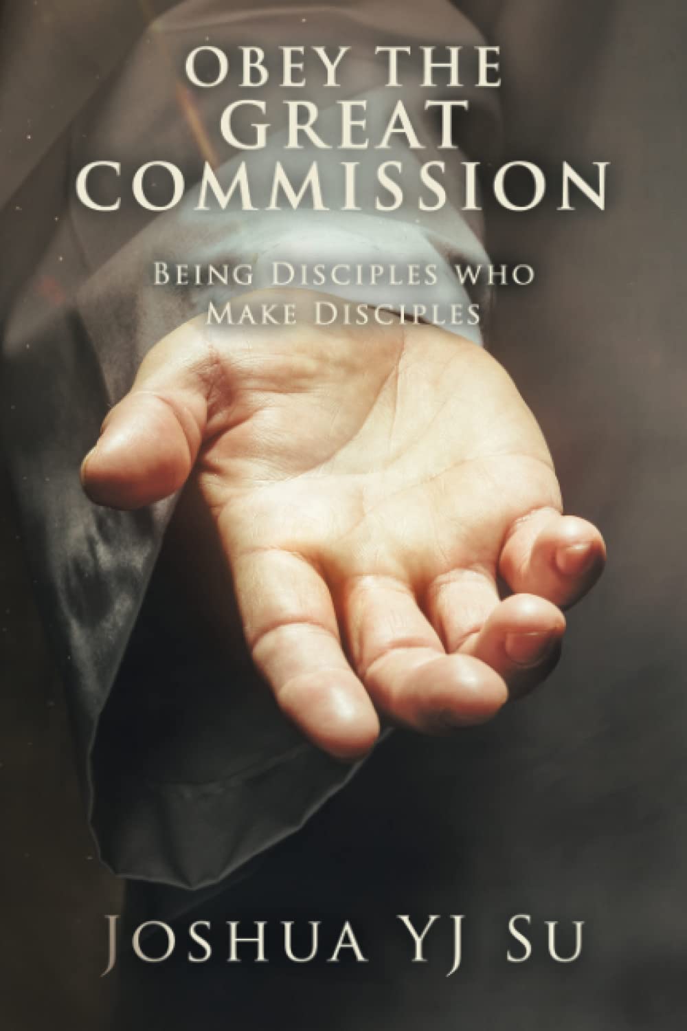 OBEY THE GREAT COMMISSION: Being Disciples who Make Disciples