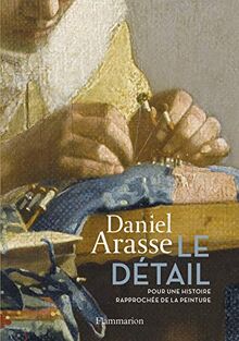 Le détail : pour une histoire rapprochée de la peinture