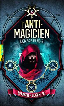 L'anti-magicien. Vol. 2. L'ombre au noir