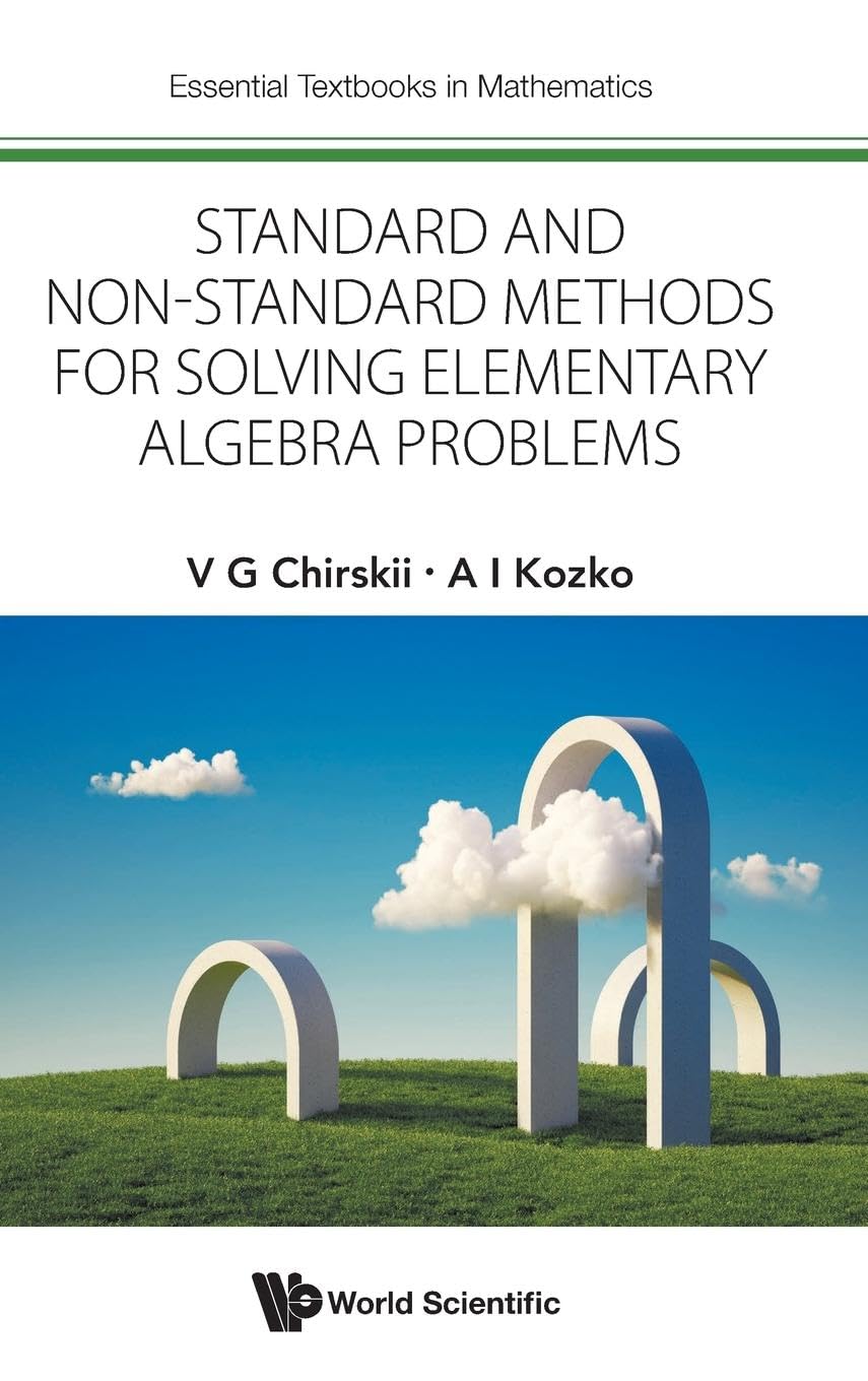 Standard And Non-standard Methods For Solving Elementary Algebra Problems (Essential Textbooks in Mathematics, Band 0)