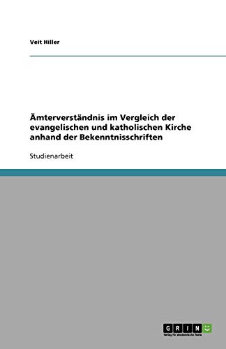 Ämterverständnis im Vergleich der evangelischen und katholischen Kirche anhand der Bekenntnisschriften