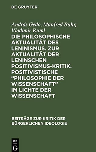 Die philosophische Aktualität des Leninismus. Zur Aktualität der Leninschen Positivismus-Kritik. Positivistische Philosophie der Wissenschaft im Lichte der Wissenschaft