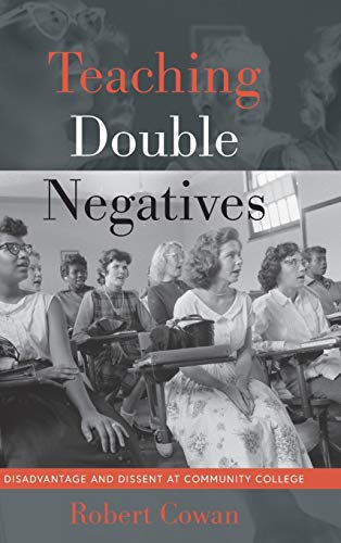 Teaching Double Negatives: Disadvantage and Dissent at Community College (Counterpoints: Studies in Criticality, Band 526)
