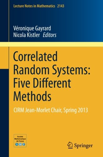 Correlated Random Systems: Five Different Methods: CIRM Jean-MorletChair, Spring 2013 (Lecture Notes in Mathematics)
