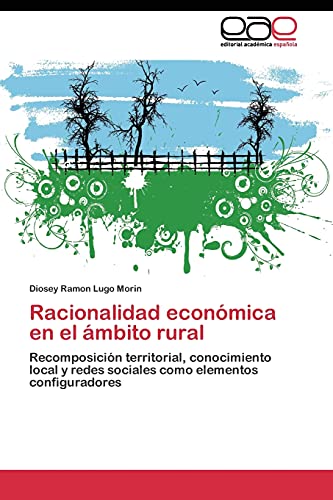 Racionalidad económica en el ámbito rural: Recomposición territorial, conocimiento local y redes sociales como elementos configuradores