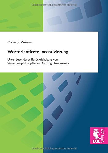 Wertorientierte Incentivierung: Unter besonderer Berücksichtigung von Steuerungsphilosophie und Gaming-Phänomenen
