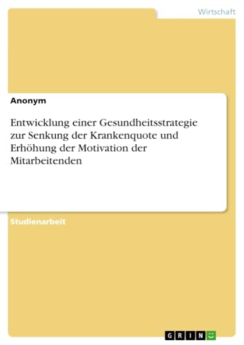 Entwicklung einer Gesundheitsstrategie zur Senkung der Krankenquote und Erhöhung der Motivation der Mitarbeitenden
