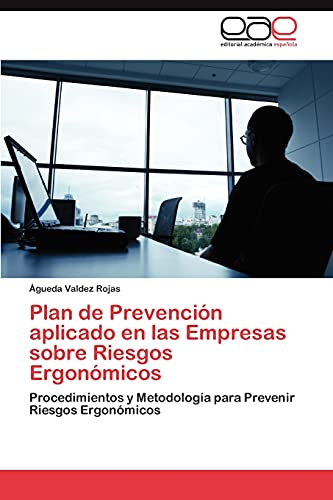 Plan de Prevención aplicado en las Empresas sobre Riesgos Ergonómicos: Procedimientos y Metodología para Prevenir Riesgos Ergonómicos