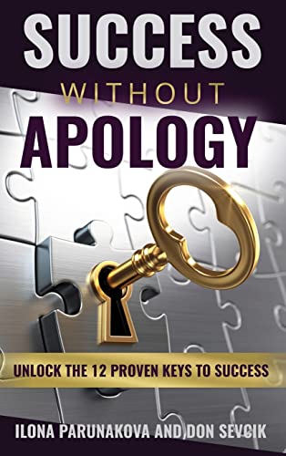 SUCCESS WITHOUT APOLOGY: Unlock The 12 Proven Keys To Success