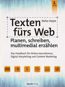 Texten fürs Web: Planen, schreiben, multimedial erzählen: Das Handbuch für Online-Journalismus, Digital Storytelling und Content Marketing