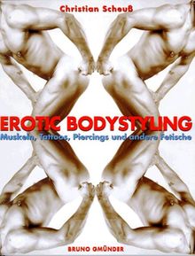 Erotic Bodystyling: Muskeln, Tattoos, Piercings Und Andere Fetische