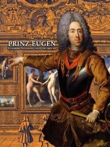 Prinz Eugen Feldherr Philosoph: Der edle Ritter als europäischer Kulturheros. Katalogbuch zur Ausstellung im Wien, Belvedere, 11.02.2010-06.06.2010