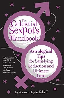 The Celestial's Sexpot Handbook: Astrological Tips for Satisfying Seduction and Ultimate Love