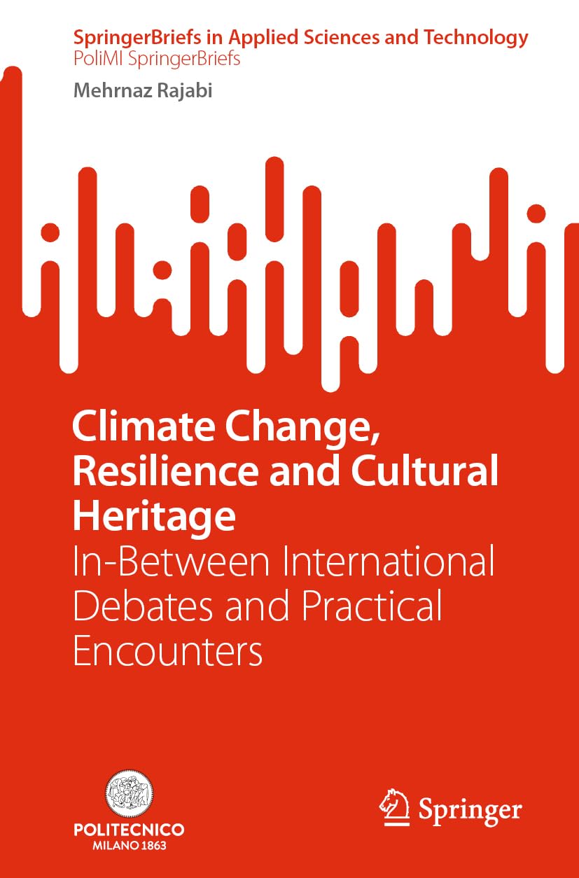 Climate Change, Resilience and Cultural Heritage: In-Between International Debates and Practical Encounters (PoliMI SpringerBriefs)