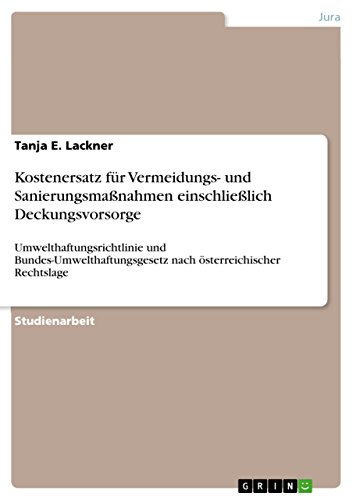 Kostenersatz für Vermeidungs- und Sanierungsmaßnahmen einschließlich Deckungsvorsorge: Umwelthaftungsrichtlinie und Bundes-Umwelthaftungsgesetz nach österreichischer Rechtslage