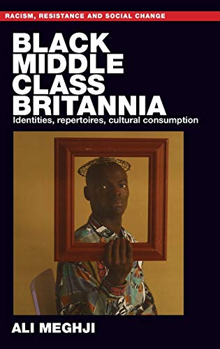 Black middle-class Britannia: Identities, repertoires, cultural consumption (Racism, Resistance and Social Change)