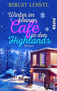 Winter im kleinen Cafe in den Highlands: Roman | Ein winterlich-romantischer Liebesroman in Schottland
