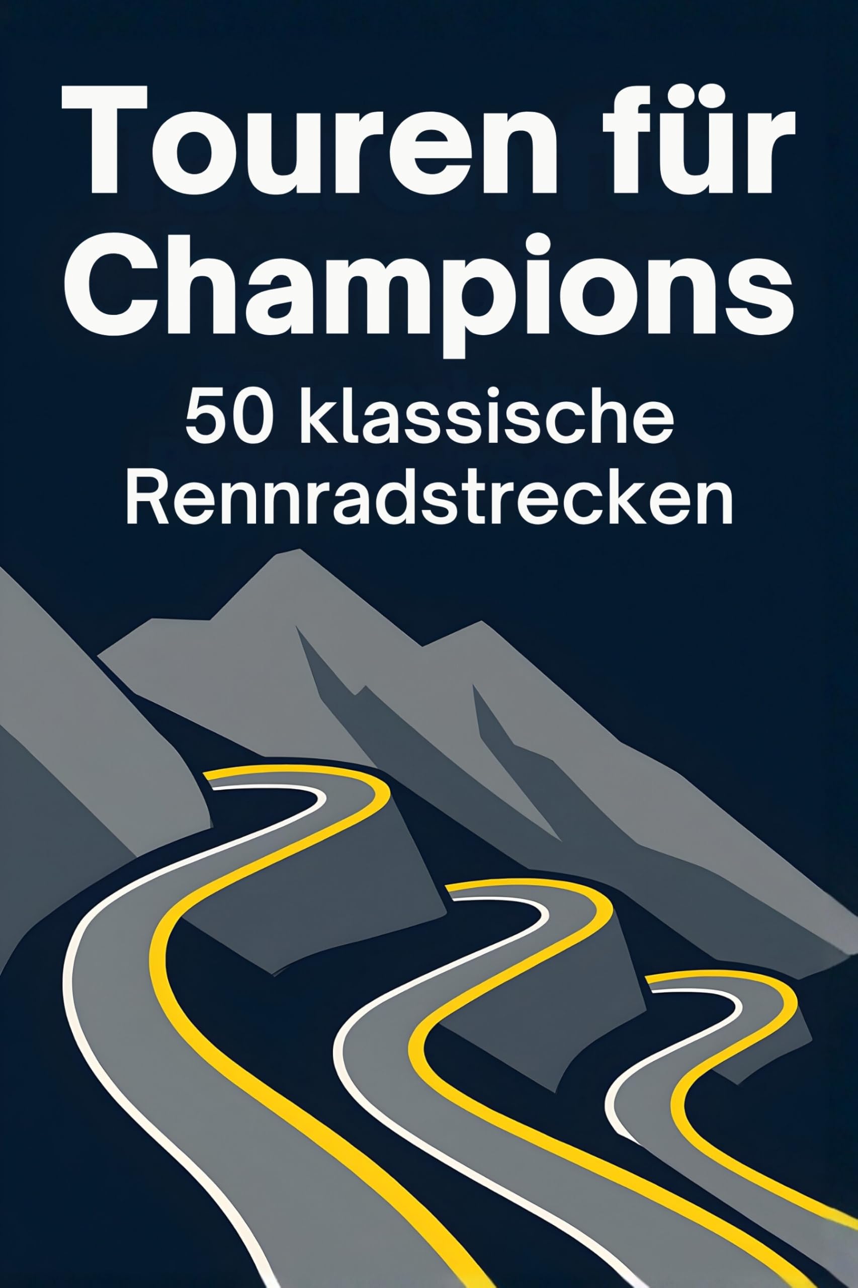 Touren für Champions: 50 klassische Rennradstrecken