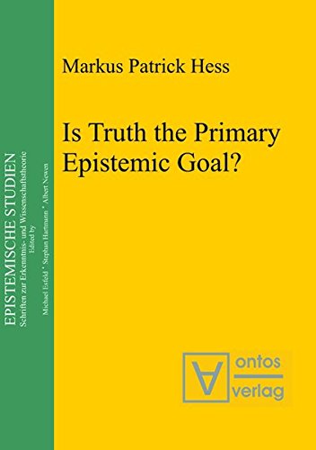 Is Truth the Primary Epistemic Goal? (Epistemische Studien / Epistemic Studies, Band 17)
