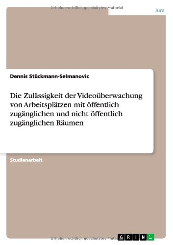 Die Zulässigkeit der Videoüberwachung von Arbeitsplätzen mit öffentlich zugänglichen und nicht öffentlich zugänglichen Räumen