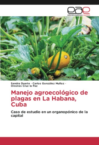 Manejo agroecológico de plagas en La Habana, Cuba: Caso de estudio en un organopónico de la capital