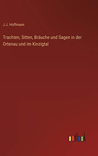 Trachten, Sitten, Bräuche und Sagen in der Ortenau und im Kinzigtal