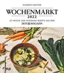 Wochenmarkt – Wochenkalender 2022: 53 frische und saisonale Rezepte aus dem ZEITmagazin