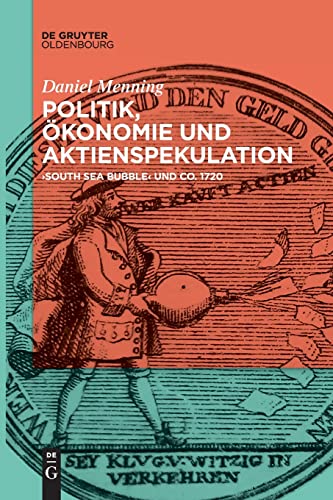 Politik, Ökonomie und Aktienspekulation: South Sea Bubble und Co. 1720