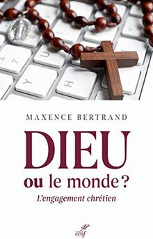 Dieu ou Le monde ? : l'engagement chrétien