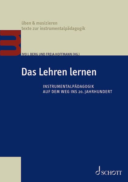 Das Lehren lernen: Instrumentalpädagogik auf dem Weg ins 20. Jahrhundert (üben & musizieren – texte zur instrumentalpädagogik)