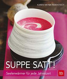 Suppe satt!: Seelenwärmer für jede Jahreszeit (BLV)