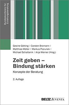 Zeit geben – Bindung stärken: Konzepte der Beratung (Veröffentlichungen der Bundeskonferenz für Erziehungsberatung)