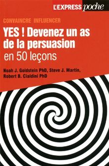 Yes ! : devenez un as de la persuasion en 50 leçons