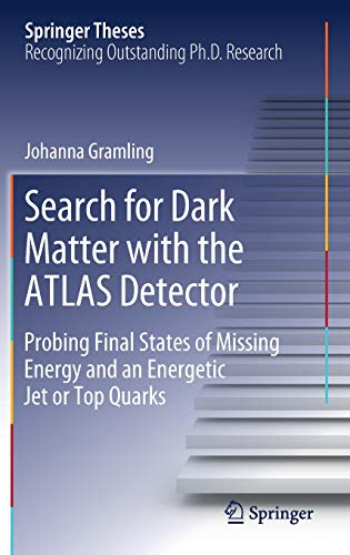 Search for Dark Matter with the ATLAS Detector: Probing Final States of Missing Energy and an Energetic Jet or Top Quarks (Springer Theses)