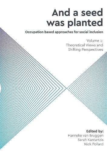 And a Seed was Planted ...' Occupation based approaches for social inclusion: Volume 1: Theoretical Views and Shifting Perspectives (Critical Studies ... Therapy and Occupational Science, Band 1)