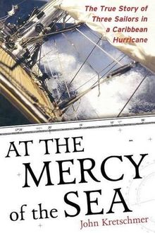 At the Mercy of the Sea: The True Story of Three Sailors in a Caribbean Hurricane