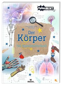 moses. PhänoMINT Der Körper - Das Experimentierbuch für Kinder ab 8 Jahren - Experimente, Rätsel, Quizfragen und Lernspiele zum menschlichen Körper - Kinderbuch für kleine Forscher