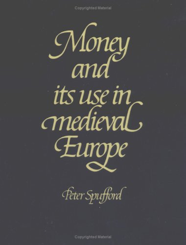 Peter Spufford Money & Its Use In Medieval Europe